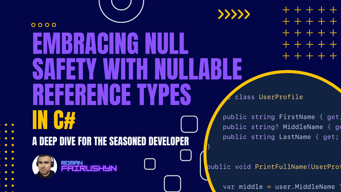 Embracing Null Safety with Nullable Reference Types in C#