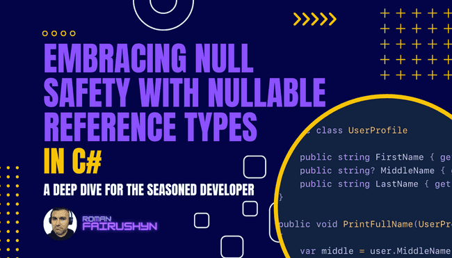 Embracing Null Safety with Nullable Reference Types in C#